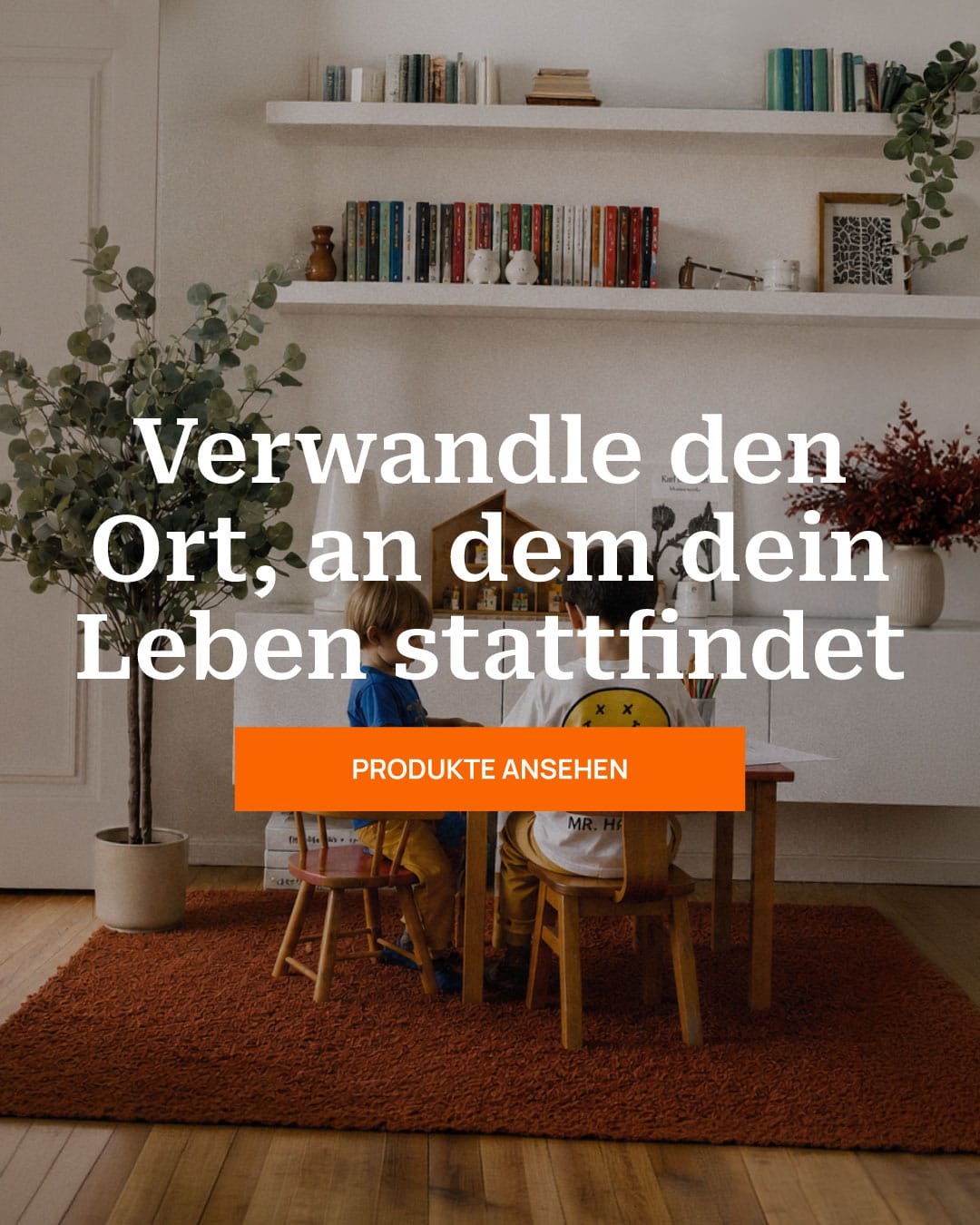 Verwandle den Ort, an dem dein Leben stattfindet
