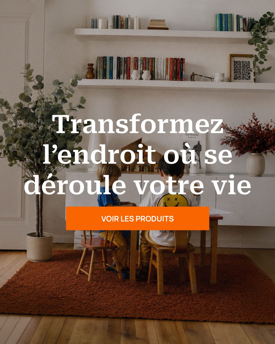 Transformez l'endroit où se déroule votre vie